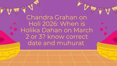 Lunar Eclipse: Chandra Grahan on Holi 2026: When is Holika Dahan on March 2 or 3? know correct date and muhurat